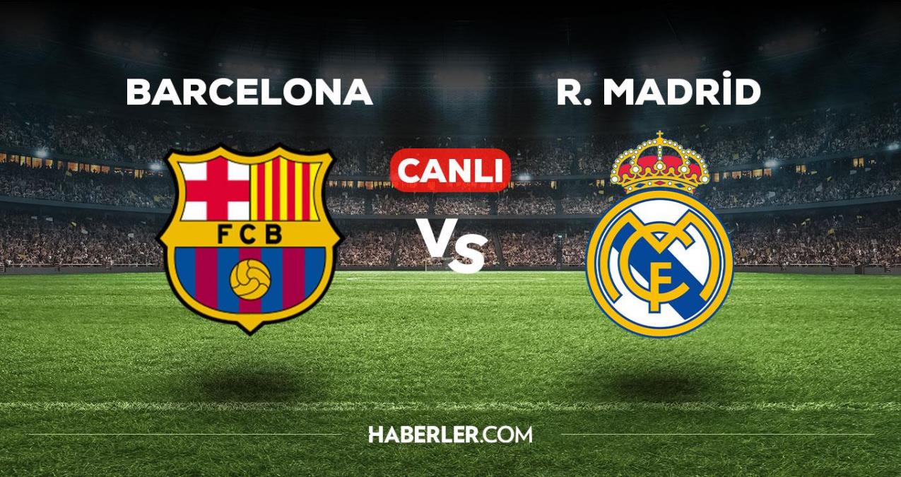 Barcelona Real Madrid maçı CANLI izle! Barcelona Real Madrid maçı canlı yayın izle! Barcelona Real Madrid nereden, nasıl izlenir?