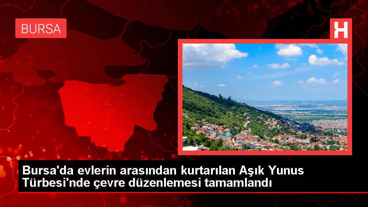 Bursa'da konutların ortasından kurtarılan Aşık Yunus Türbesi'nde etraf düzenlemesi tamamlandı