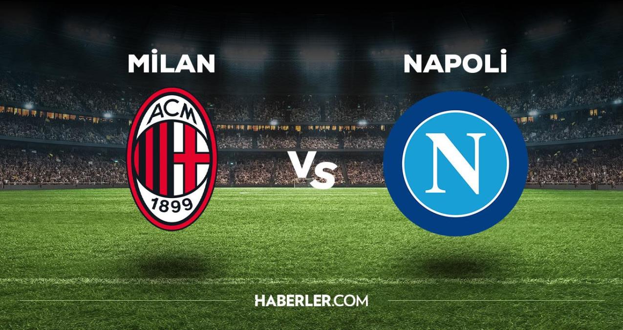 Milan - Napoli maçı ne vakit, saat kaçta, hangi kanalda? Milan - Napoli maçı saat kaçta başlayacak, nerede yayınlanacak?