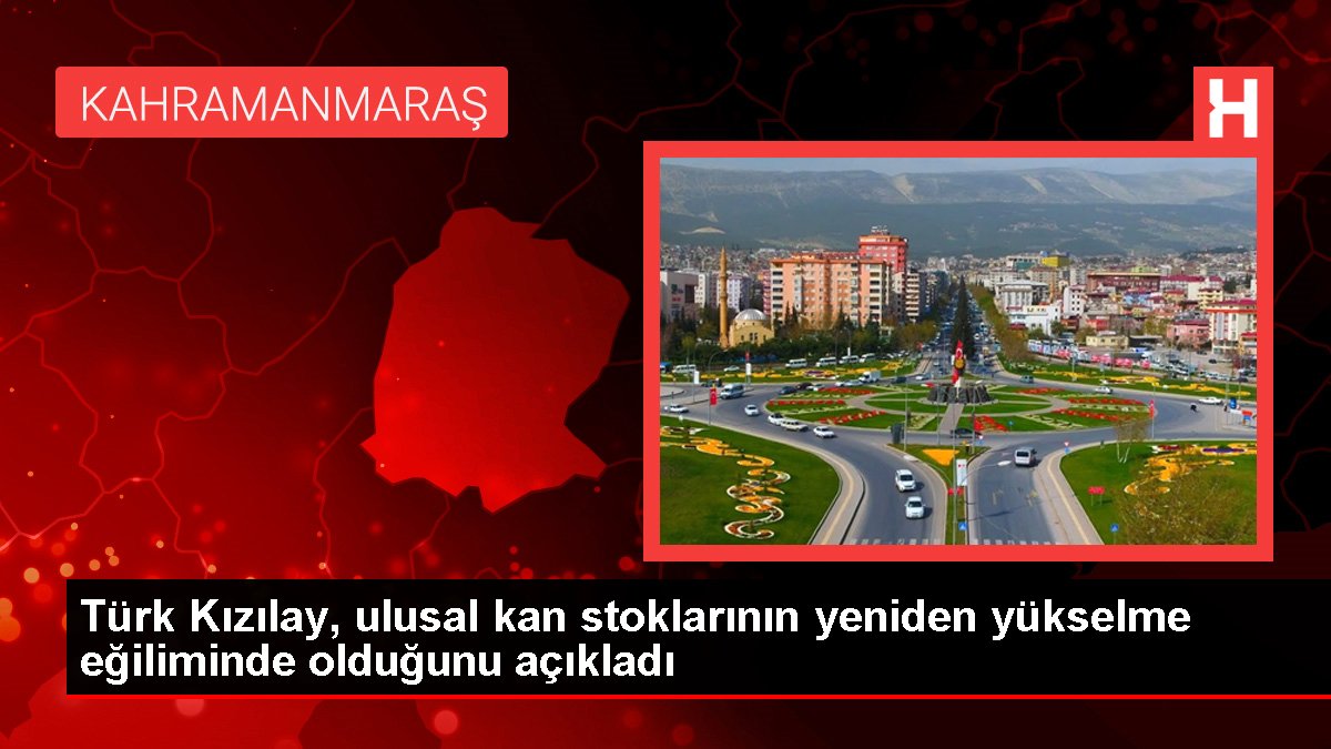 Türk Kızılay, ulusal kan stoklarının yine yükselme eğiliminde olduğunu açıkladı