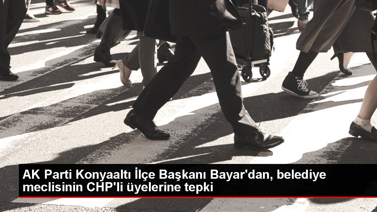 AK Parti Konyaaltı İlçe Lideri Bayar'dan, belediye meclisinin CHP'li üyelerine reaksiyon