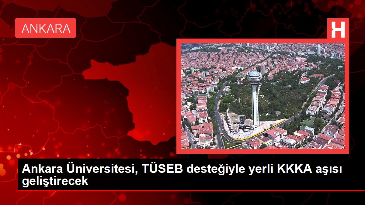 Ankara Üniversitesi, TÜSEB takviyesiyle yerli KKKA aşısı geliştirecek
