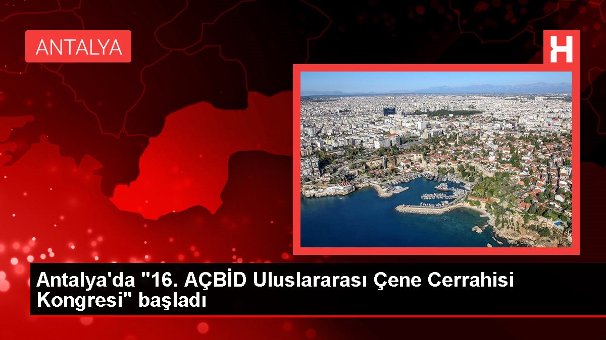 Antalya'da "16. AÇBİD Memleketler arası Çene Cerrahisi Kongresi" başladı