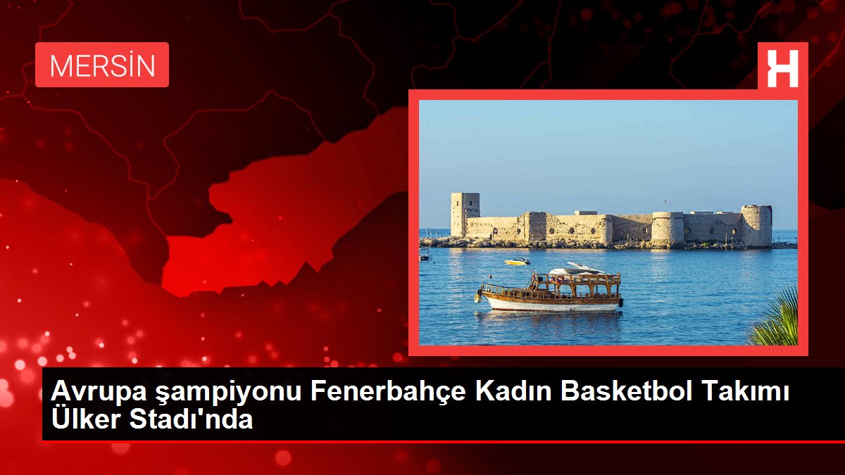 Avrupa şampiyonu Fenerbahçe Bayan Basketbol Grubu Ülker Stadı'nda