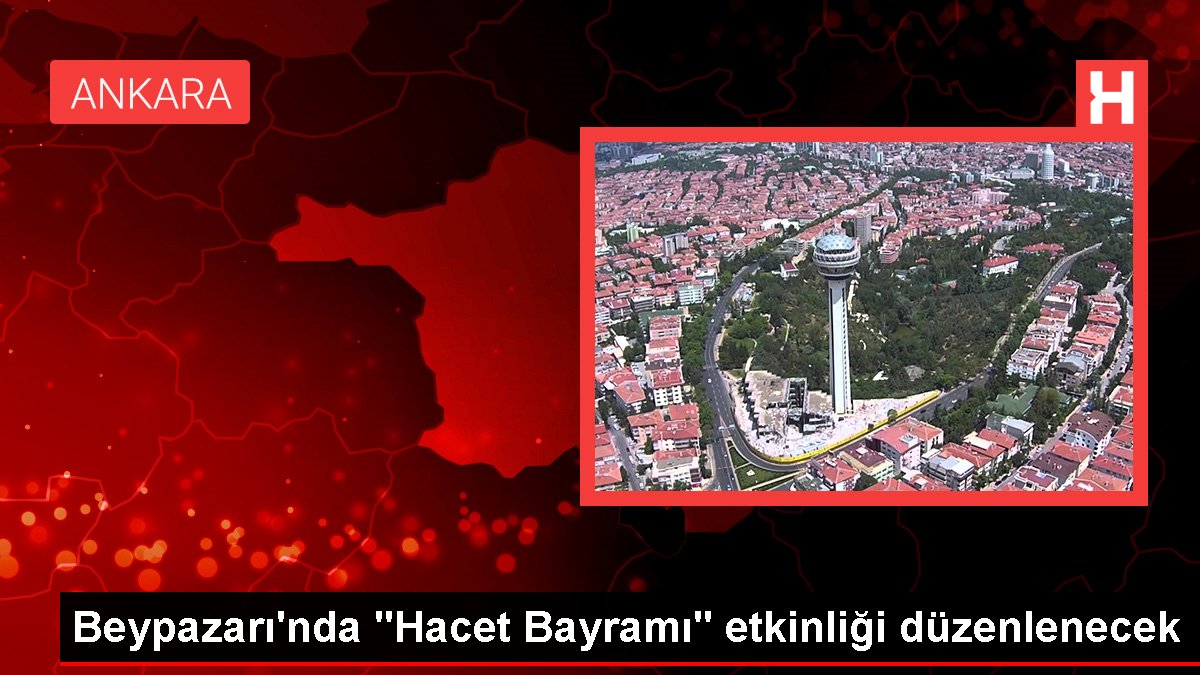 Beypazarı'nda "Hacet Bayramı" aktifliği düzenlenecek