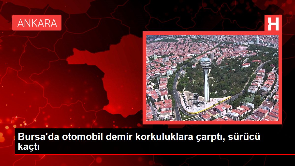 Bursa'da araba demir korkuluklara çarptı, şoför kaçtı