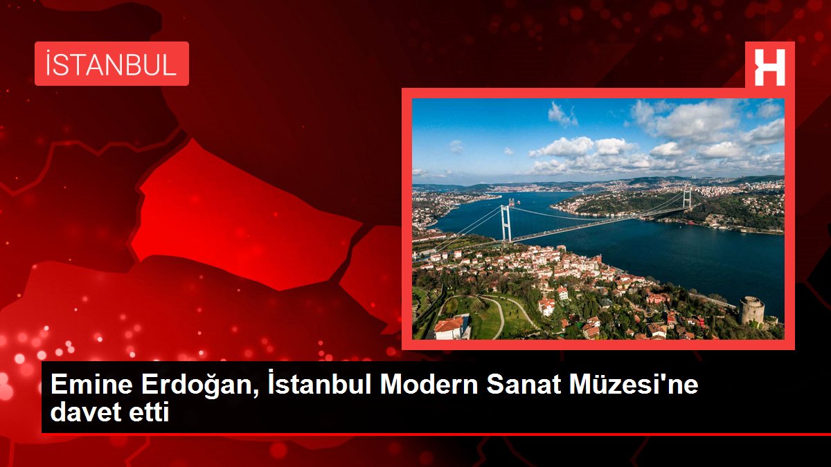 Emine Erdoğan, İstanbul Çağdaş Sanat Müzesi'ne davet etti