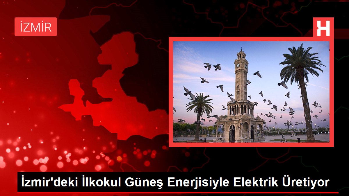 İzmir'deki İlkokul Güneş Gücüyle Elektrik Üretiyor