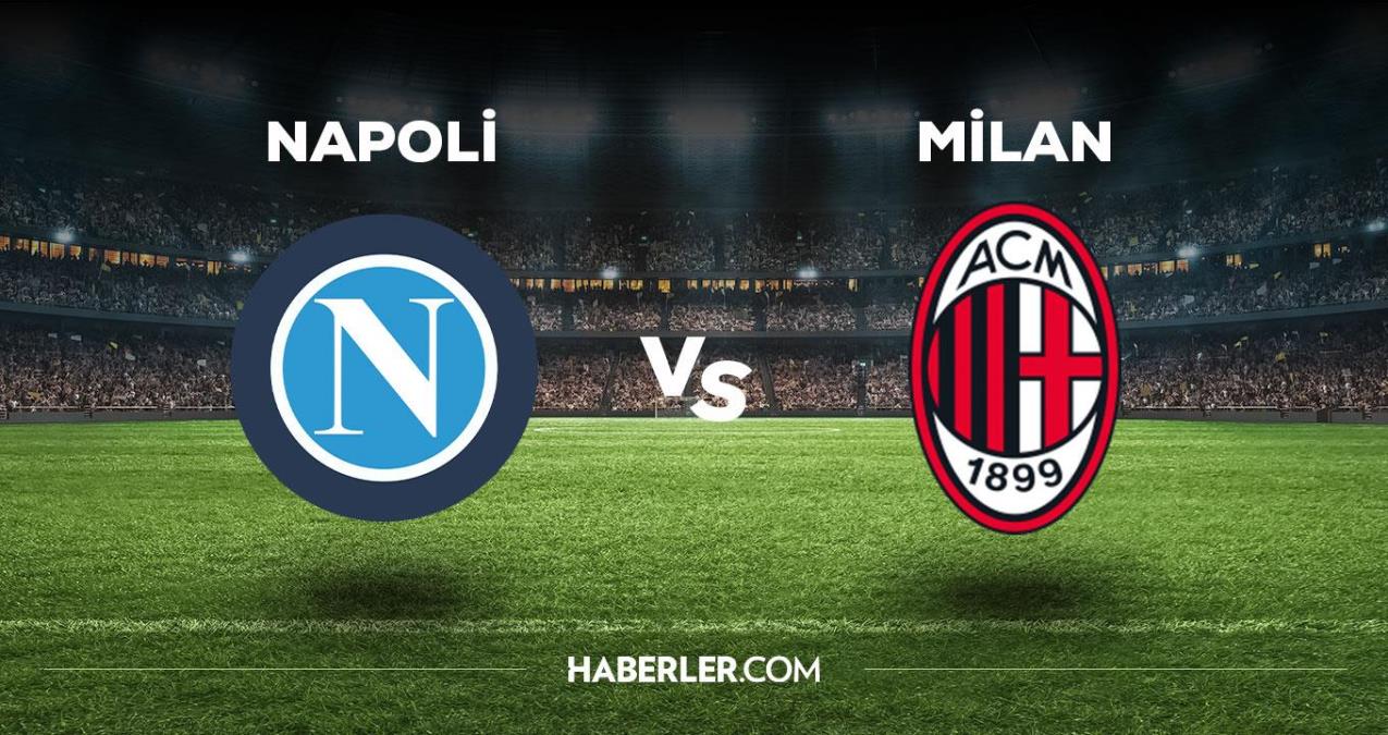 Napoli - Milan maçı ne vakit, saat kaçta, hangi kanalda? Napoli - Milan maçı saat kaçta başlayacak, nerede yayınlanacak?