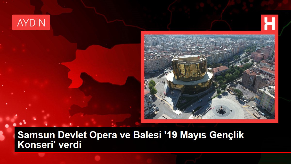 Samsun Devlet Opera ve Balesi '19 Mayıs Gençlik Konseri' verdi