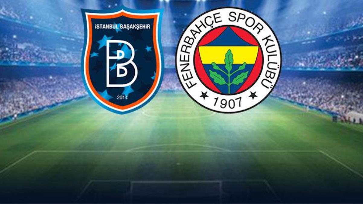 Son Dakika: Başakşehir-Fenerbahçe maçında birinci 11'ler belirli oldu