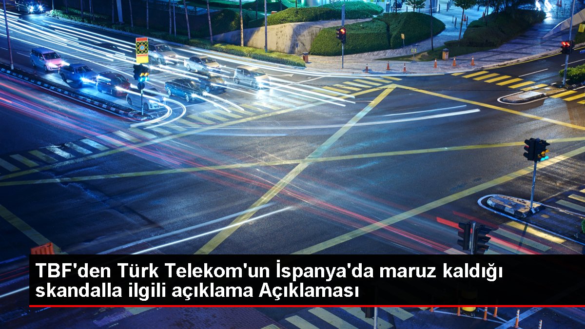 TBF'den Türk Telekom'un İspanya'da maruz kaldığı skandalla ilgili açıklama Açıklaması