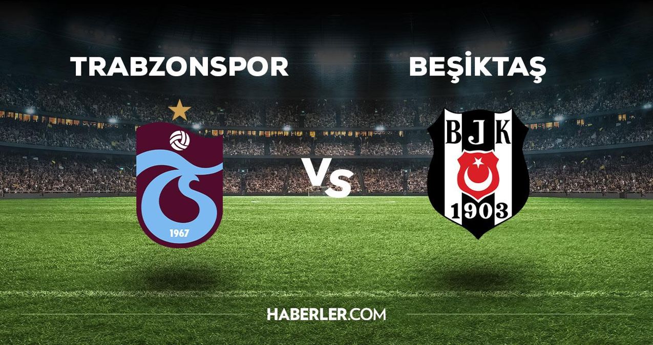 Trabzonspor - Beşiktaş maçı ne vakit, saat kaçta, hangi kanalda? Trabzonspor - Beşiktaş maçı saat kaçta başlayacak, nerede yayınlanacak?