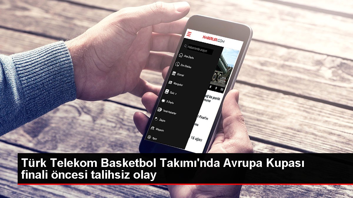 Türk Telekom Basketbol Grubu'nda Avrupa Kupası finali öncesi bahtsız olay