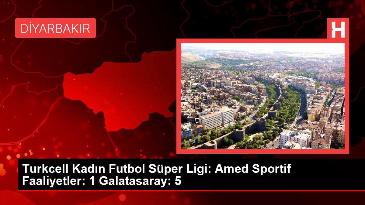 Turkcell Bayan Futbol Üstün Ligi: Amed Sportif Faaliyetler: 1 Galatasaray: 5