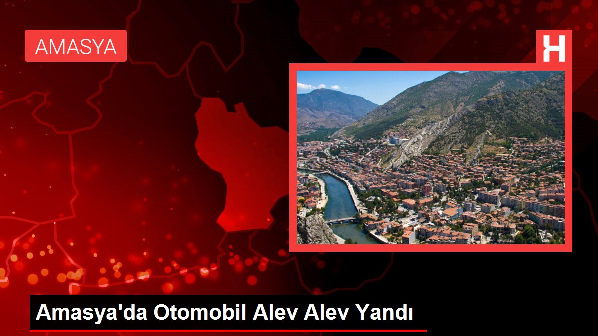Amasya'da Araba Alev Alev Yandı