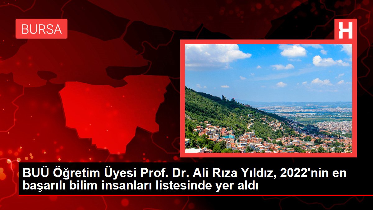 BUÜ Öğretim Üyesi Prof. Dr. Ali İstek Yıldız, 2022'nin en başarılı bilim insanları listesinde yer aldı
