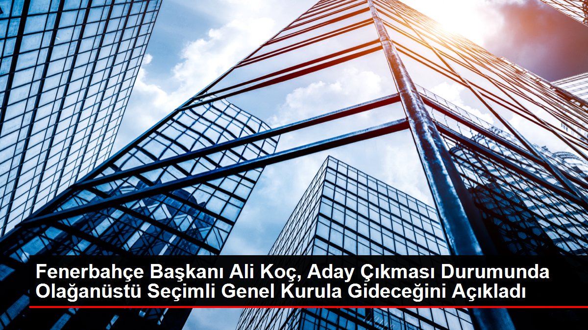 Fenerbahçe Lideri Ali Koç, Aday Çıkması Durumunda İnanılmaz Seçimli Genel Heyete Gideceğini Açıkladı