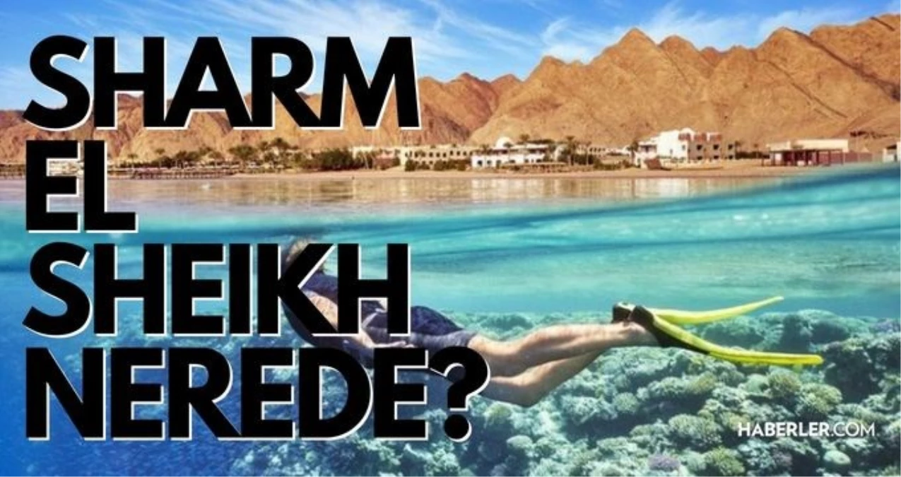 Sharm El Sheikh nerede? Şarm El Pir'e nasıl gidilir? Sharm El Sheikh uçak biletleri, piramit cinsleri ne kadar? Şarm El Pir gezilecek yerler!