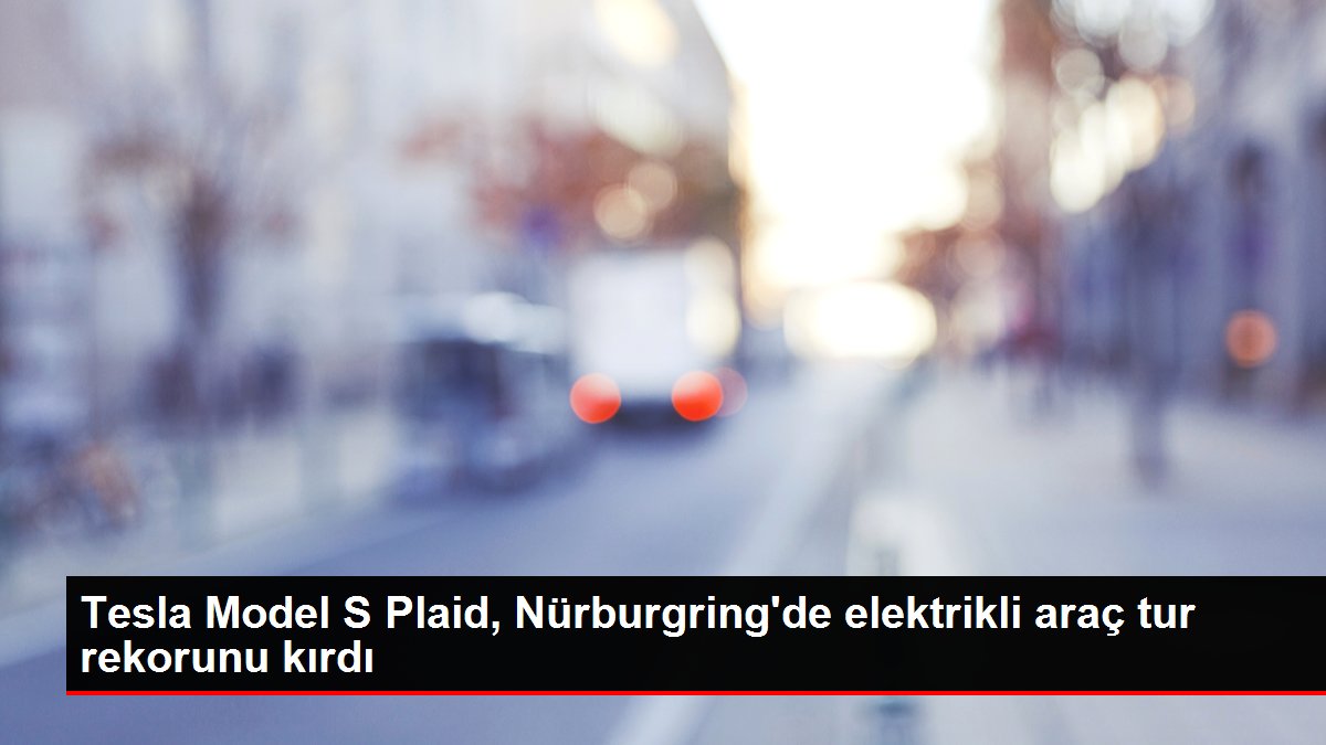 Tesla Model S Plaid, Nürburgring'de elektrikli araç cins rekorunu kırdı
