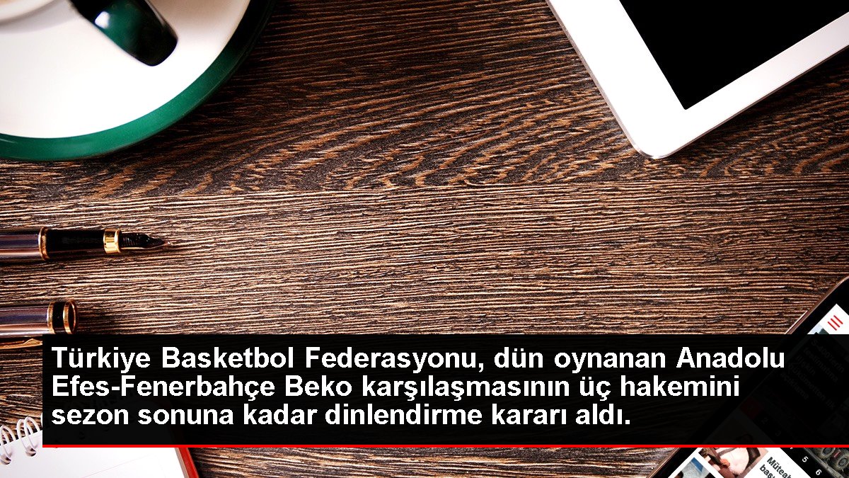 Türkiye Basketbol Federasyonu, dün oynanan Anadolu Efes-Fenerbahçe Beko müsabakasının üç hakemini dönem sonuna kadar dinlendirme kararı aldı.