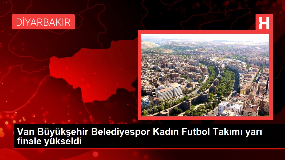 Van Büyükşehir Belediyespor Bayan Futbol Kadrosu yarı finale yükseldi