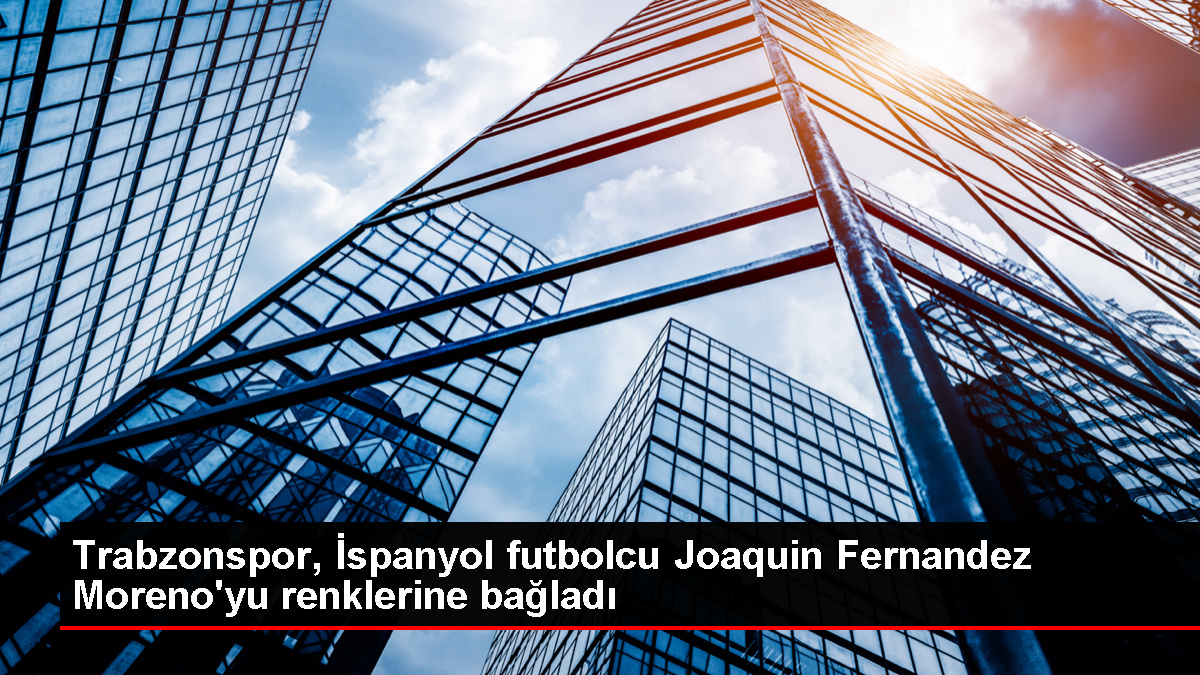 Trabzonspor, Joaquin Fernandez Moreno ile 2 yıllık kontrat imzaladı