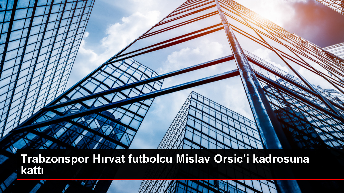 Trabzonspor, Mislav Orsic ile kontrat imzaladı
