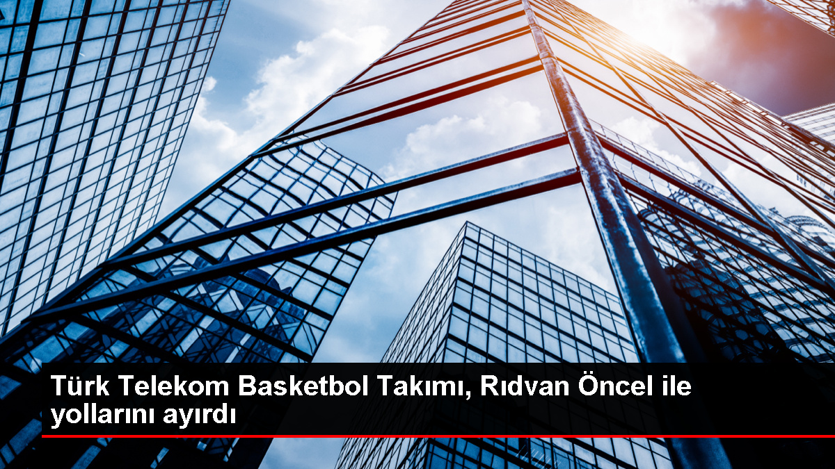 Türk Telekom, Rıdvan Öncel ile yollarını ayırdı