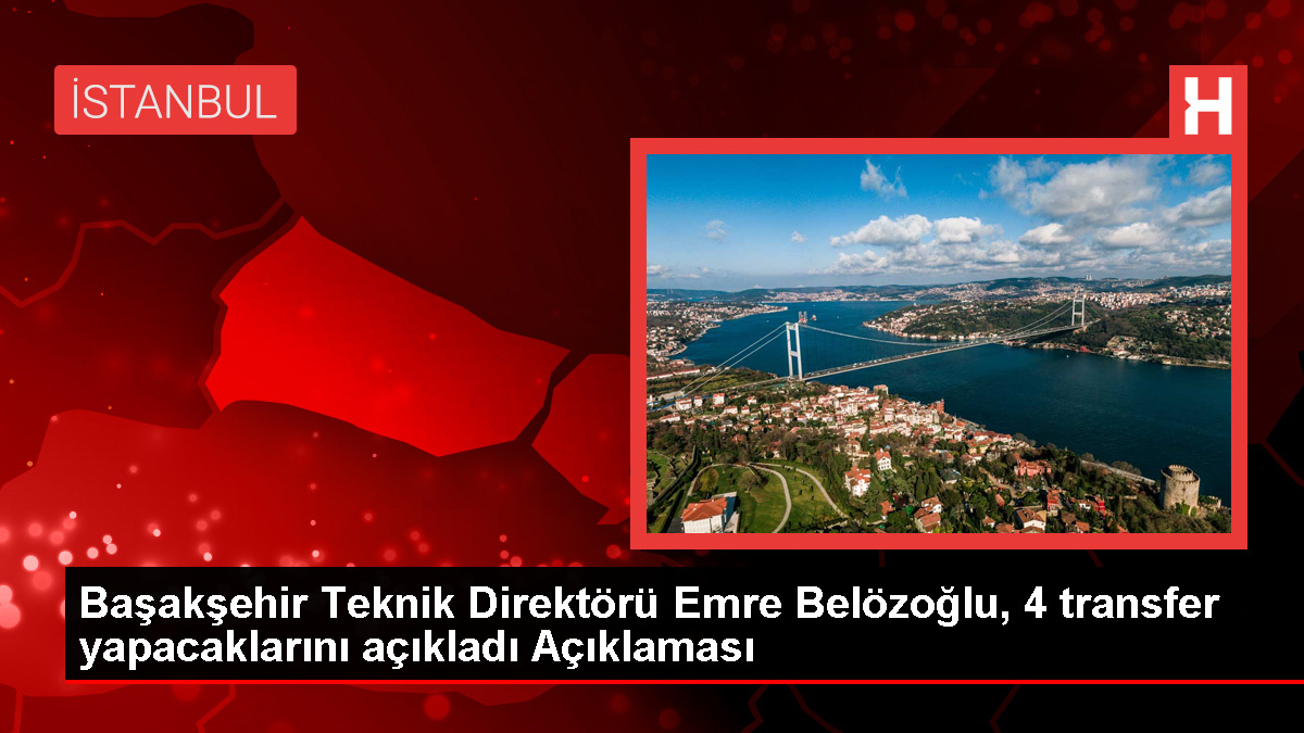 Başakşehir Teknik Yöneticisi Emre Belözoğlu, 4 transfer yapacaklarını açıkladı Açıklaması