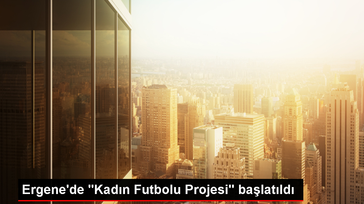 Ergene'de Bayan Futbolu Projesi Başlatıldı