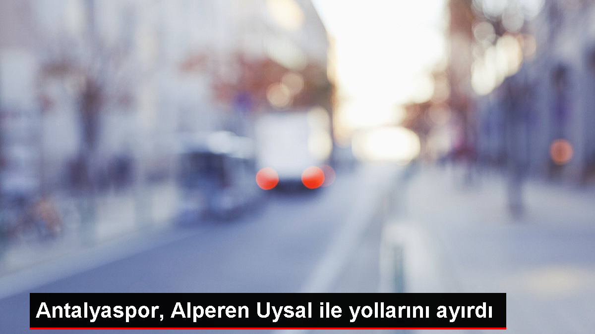 Fraport TAV Antalyaspor, Alperen Uysal ile yollarını ayırdı