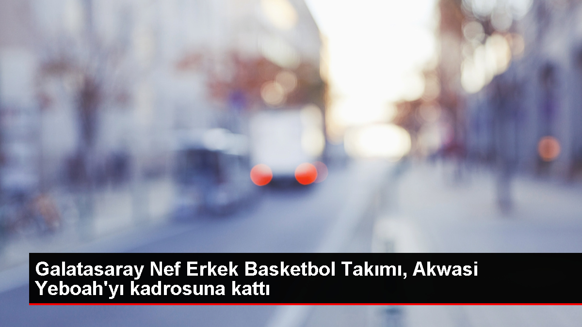 Galatasaray Nef Erkek Basketbol Kadrosu, Akwasi Yeboah'ı transfer etti