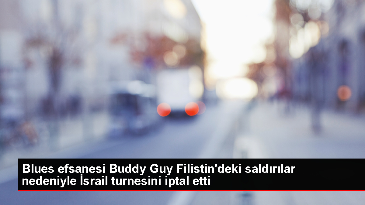 Ünlü blues müzikçisi Buddy Guy İsrail konserlerini iptal etti