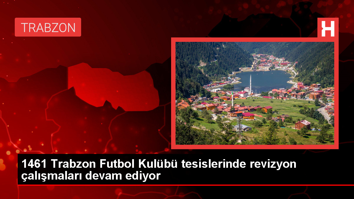 1461 Trabzon Futbol Kulübü'nün Tesislerinde Revizyon Çalışmaları Devam Ediyor