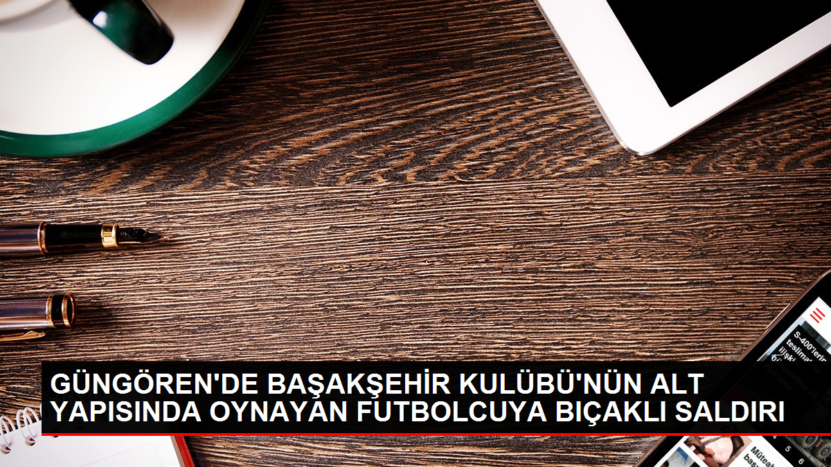 Başakşehir Futbol Kulübü'nün alt yapısında oynayan genç bıçaklı hücuma uğradı