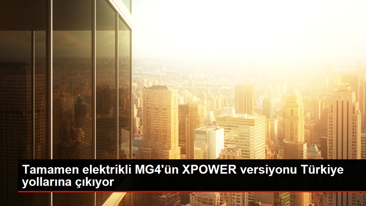 Büsbütün elektrikli MG4'ün XPOWER versiyonu Türkiye yollarına çıkıyor