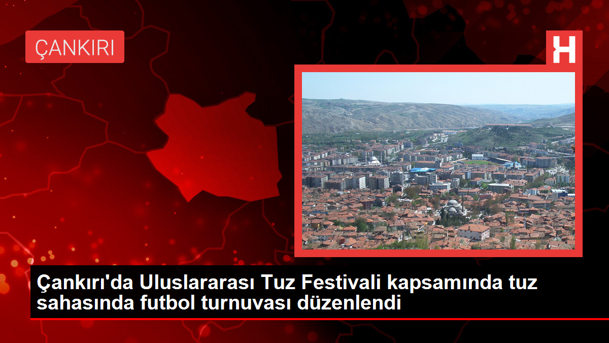 Çankırı'da Milletlerarası Tuz Şenliği kapsamında tuz alanında futbol turnuvası düzenlendi