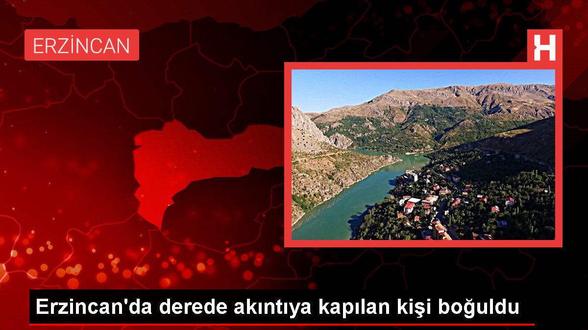 Erzincan Tercan ilçesinde dereye düşen kişi boğuldu