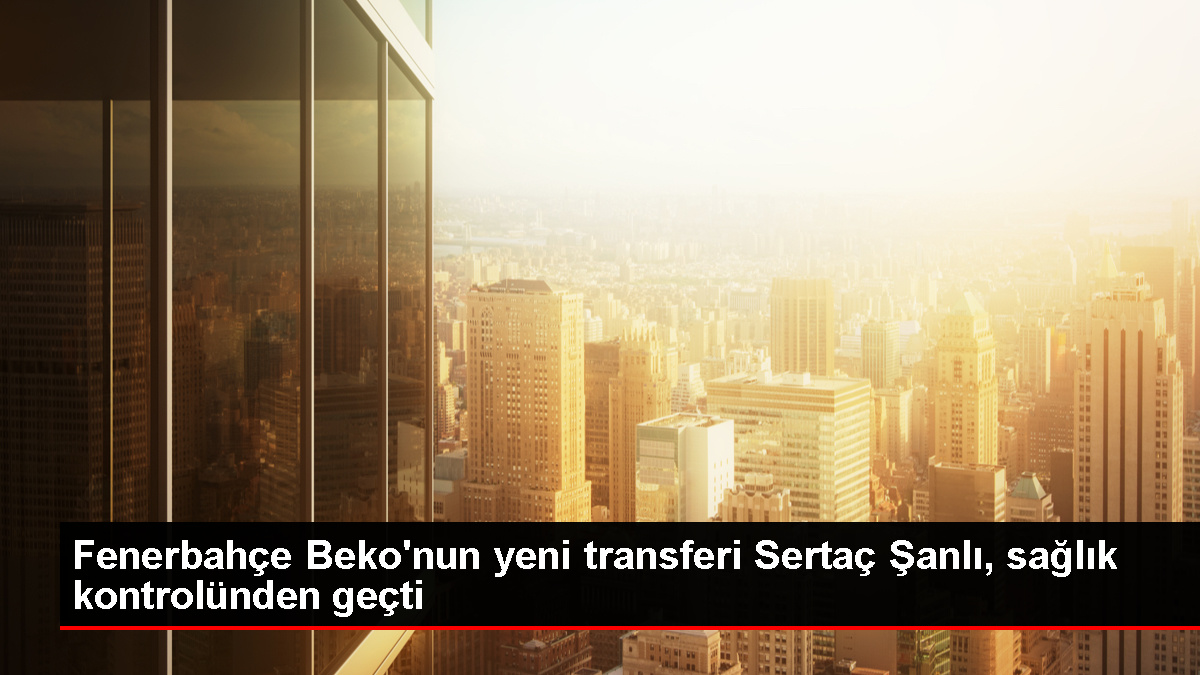 Fenerbahçe Beko'nun yeni transferi Sertaç Ulu sıhhat denetiminden geçti