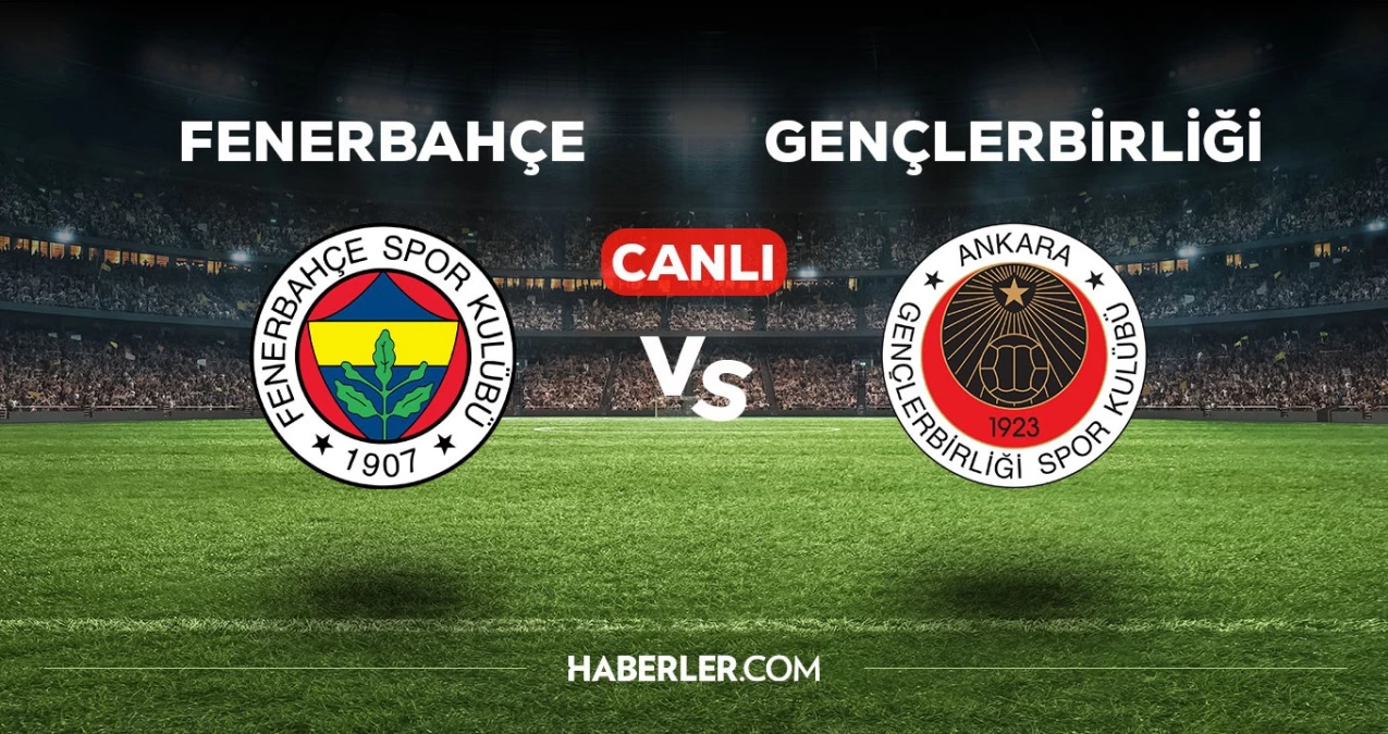 Fenerbahçe-Gençlerbirliği maçı CANLI izle! Fenerbahçe Gençlerbirliği maçı canlı yayın izle! Fenerbahçe Gençlerbirliği nereden, nasıl izlenir?
