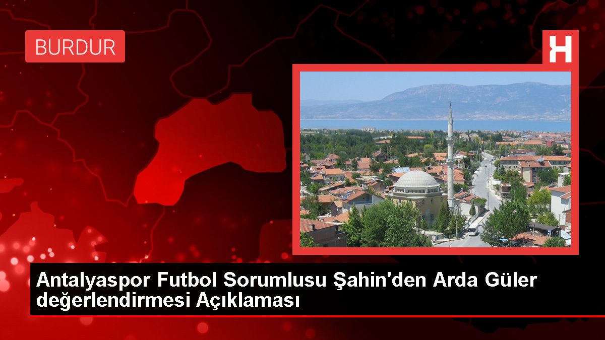 Fraport TAV Antalyaspor Futbol Sorumlusu Nuri Şahin: Arda Güler Real Madrid'de Tutunacak