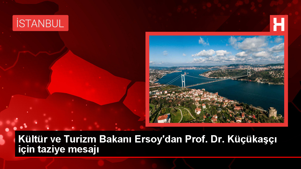 Kültür ve Turizm Bakanı Mehmet Nuri Ersoy'dan Prof. Dr. Mustafa Sabri Küçükaşçı için taziye iletisi