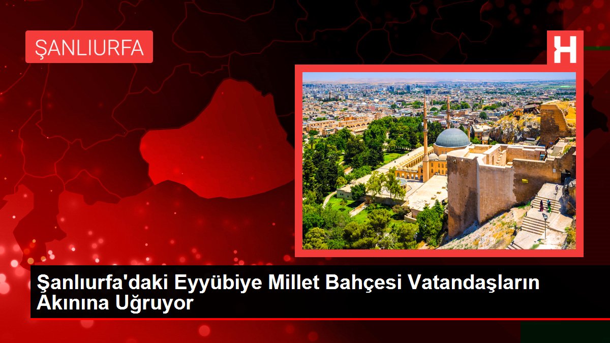Şanlıurfa'daki Eyyübiye Millet Bahçesi Vatandaşların Akınına Uğruyor