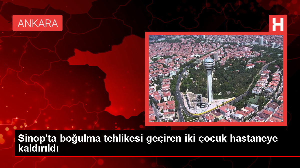 Sinop'ta boğulma tehlikesi geçiren iki çocuk hastanede tedavi altına alındı