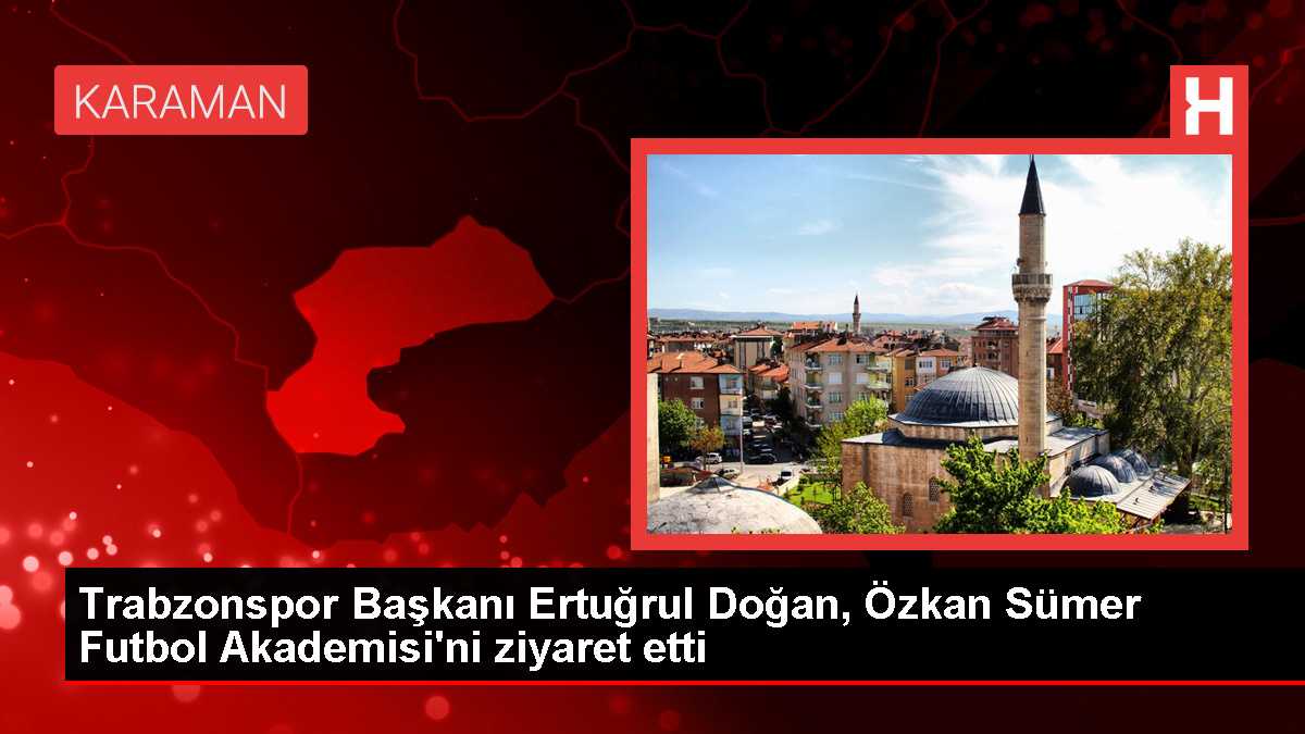 Trabzonspor Lideri Ertuğrul Doğan, Özkan Sümer Futbol Akademisi'ni ziyaret etti
