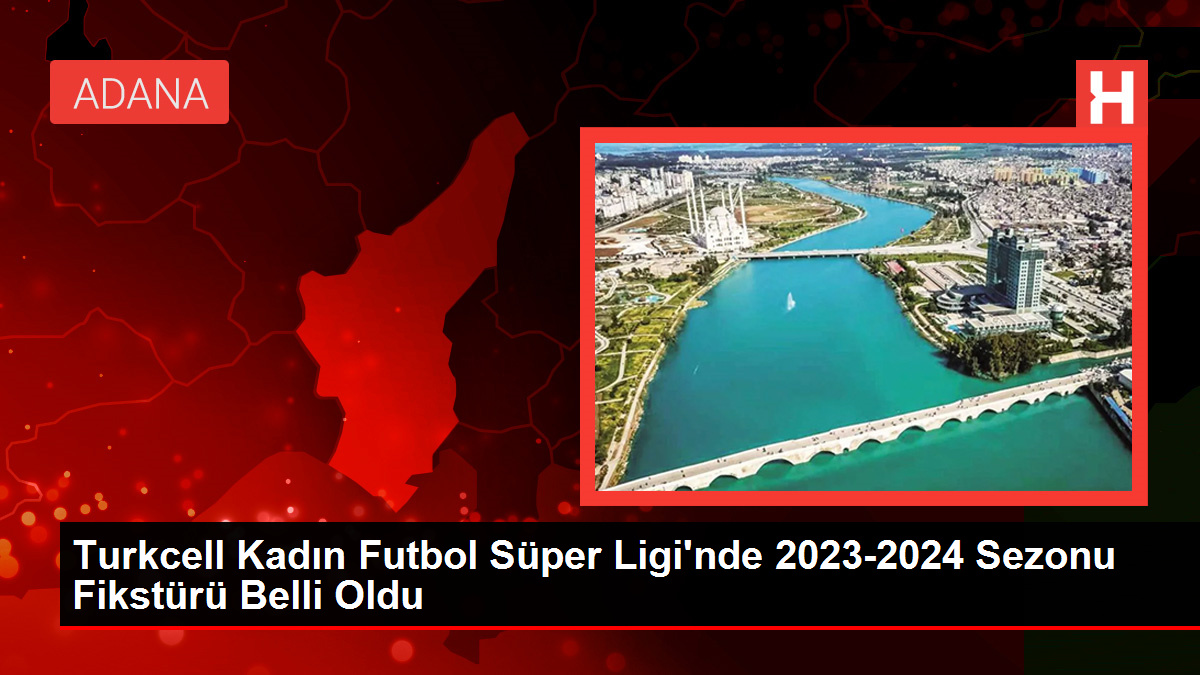 Turkcell Bayan Futbol Üstün Ligi'nde 2023-2024 Dönemi Fikstürü Aşikâr Oldu