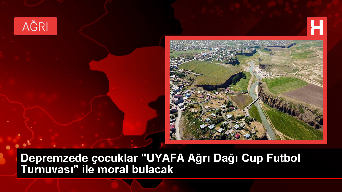 UYAFA Ağrı Dağı Cup Futbol Turnuvası ile depremzede çocuklara moral