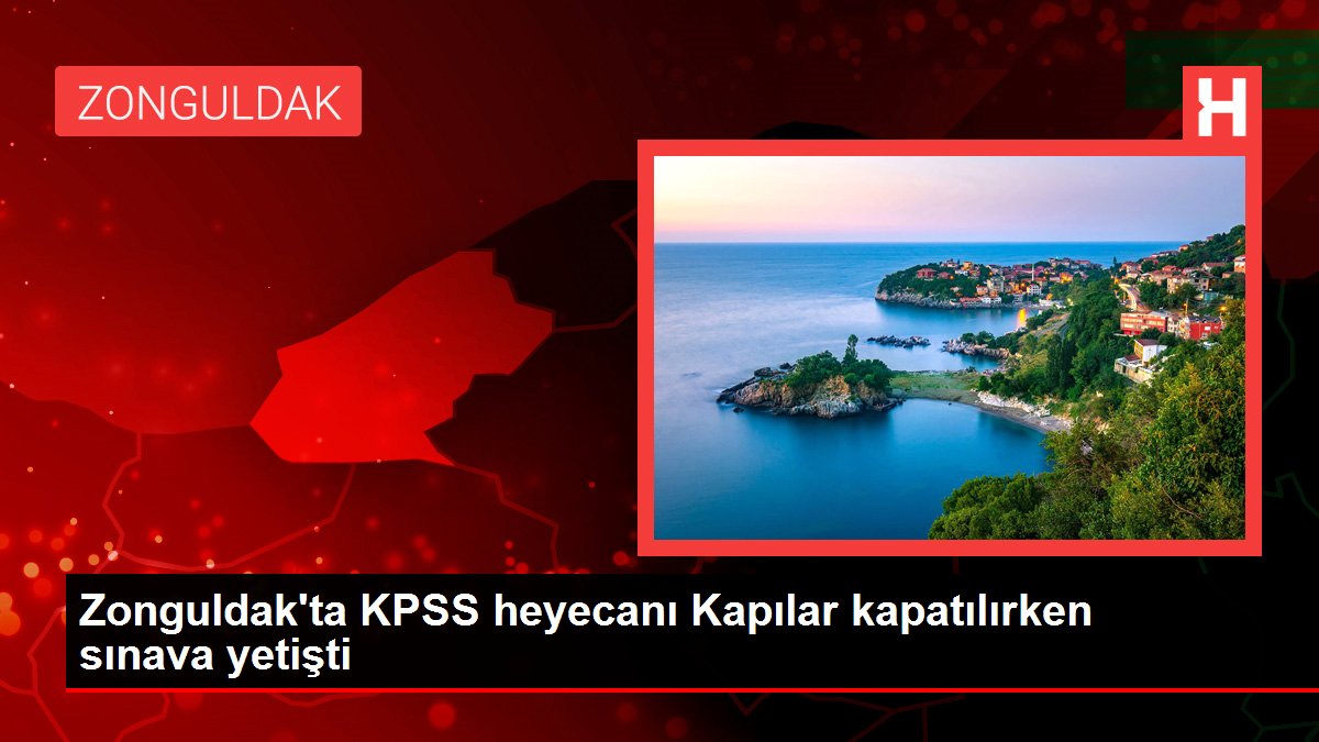 Zonguldak'ta KPSS heyecanı Kapılar kapatılırken imtihana yetişti