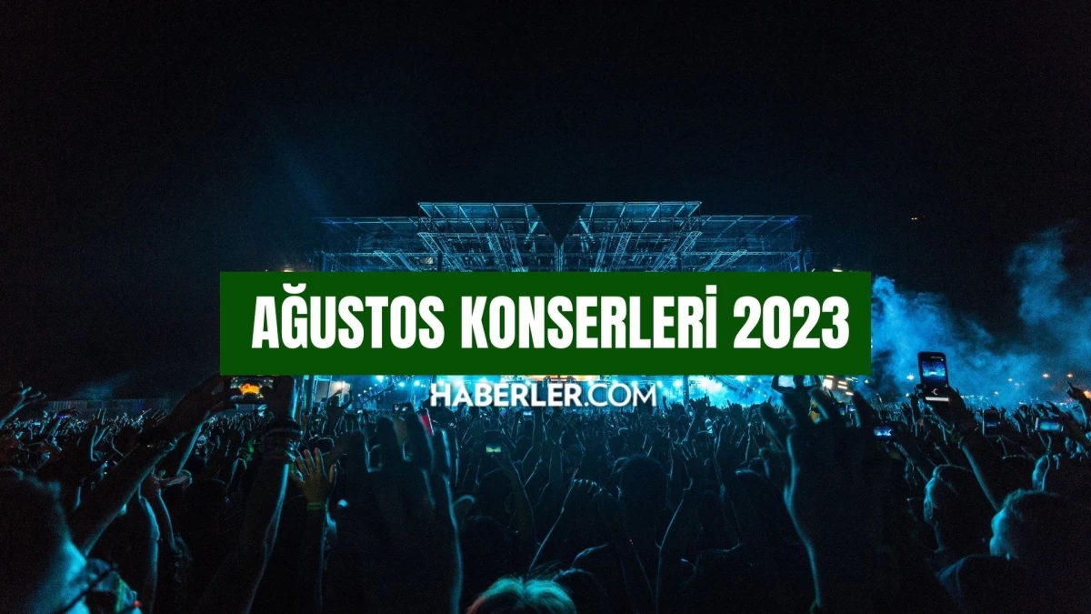 AĞUSTOS KONSERLERİ 2023: Ağustos ayında hangi konserler var? Bu ay nerede, hangi konser var?